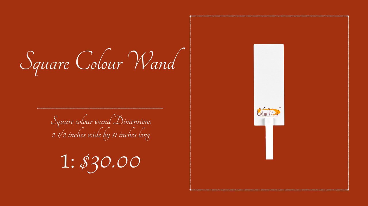 Square colour wand Dimensions
2 1/2 inches wide by 11 inches long
1: $30.00